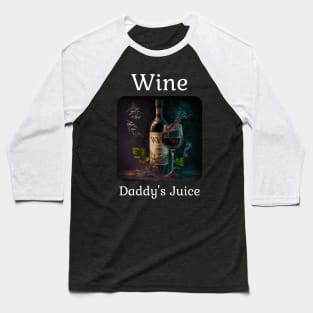 Wine - Daddy's Juice Baseball T-Shirt